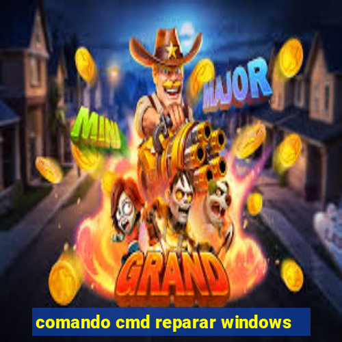 comando cmd reparar windows